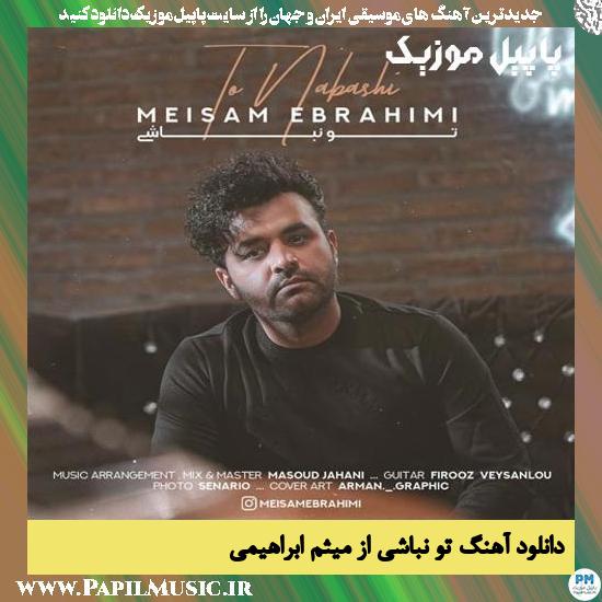 Meysam Ebrahimi To Nabashi دانلود آهنگ تو نباشی از میثم ابراهیمی